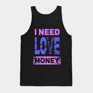 I Need Money Not Love Tank Top